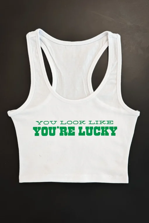 You Look Like You’re Lucky Limited Edition St Patrick’s Day Graphic Ta